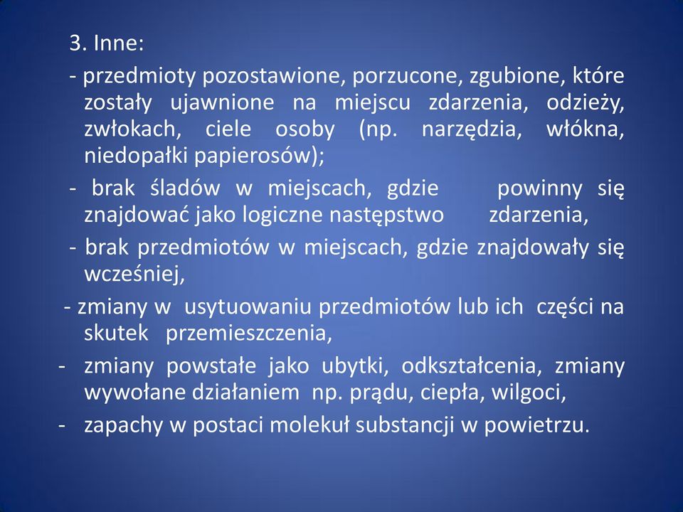 przedmiotów w miejscach, gdzie znajdowały się wcześniej, - zmiany w usytuowaniu przedmiotów lub ich części na skutek przemieszczenia, -