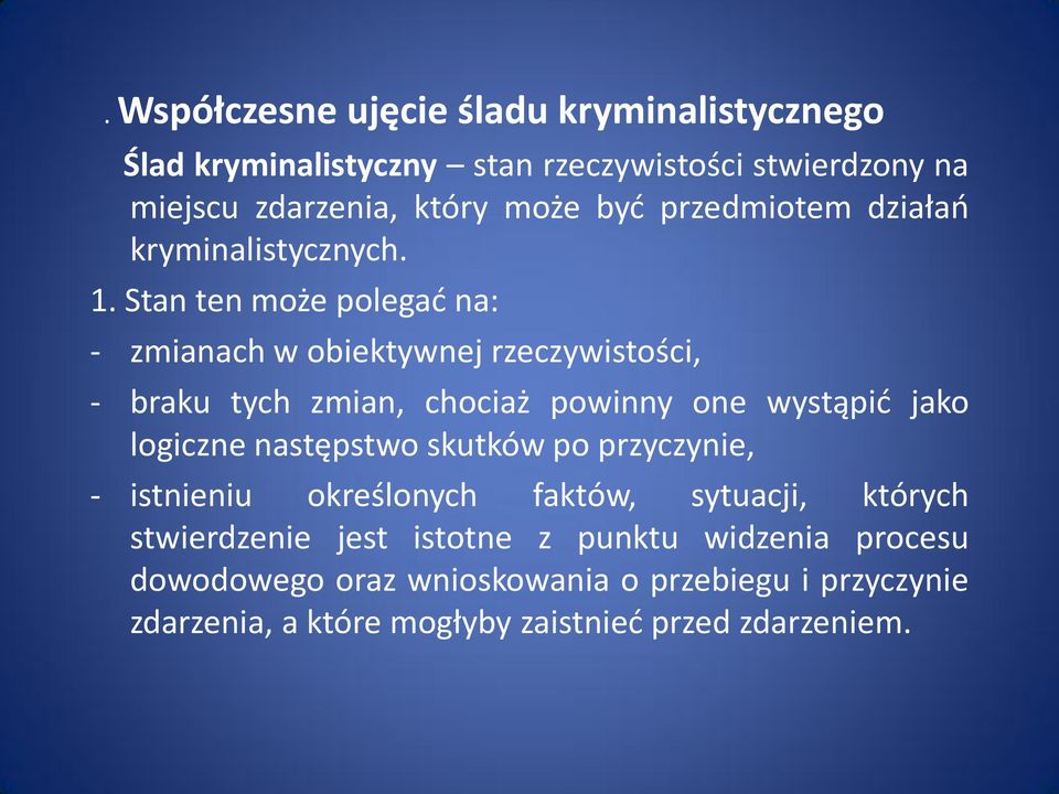 Stan ten może polegad na: - zmianach w obiektywnej rzeczywistości, - braku tych zmian, chociaż powinny one wystąpid jako logiczne