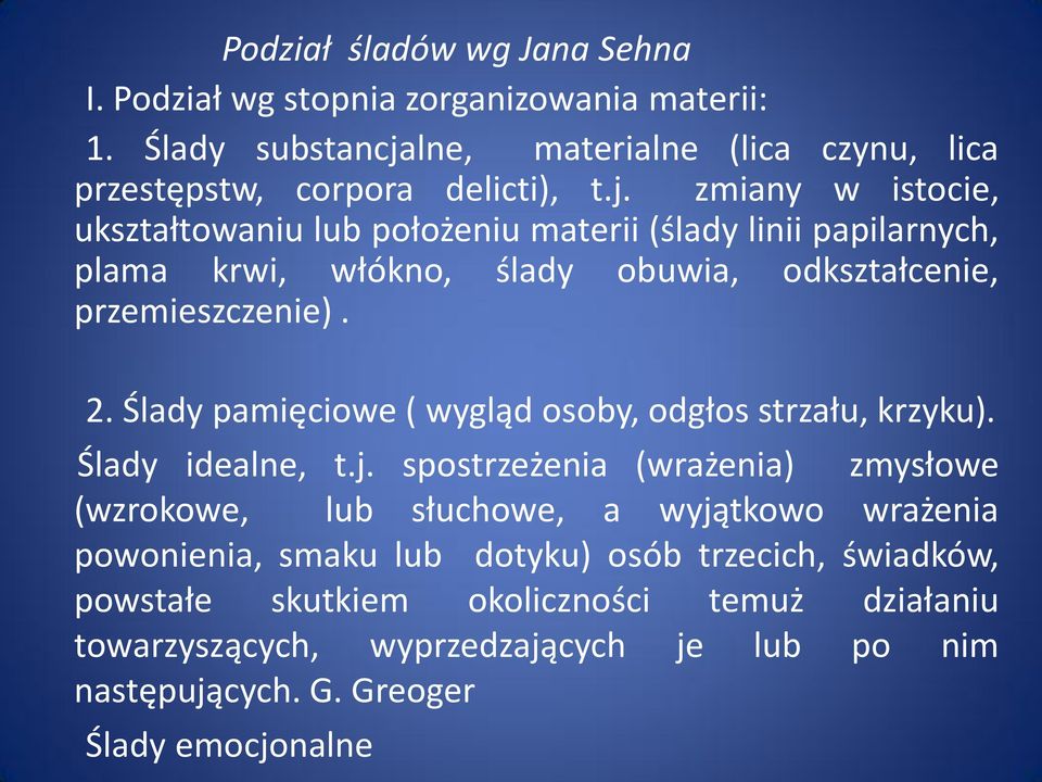 zmiany w istocie, ukształtowaniu lub położeniu materii (ślady linii papilarnych, plama krwi, włókno, ślady obuwia, odkształcenie, przemieszczenie). 2.
