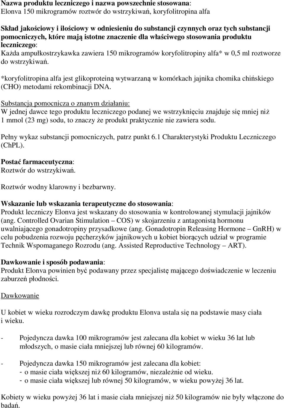 wstrzykiwań. *koryfolitropina alfa jest glikoproteiną wytwarzaną w komórkach jajnika chomika chińskiego (CHO) metodami rekombinacji DNA.