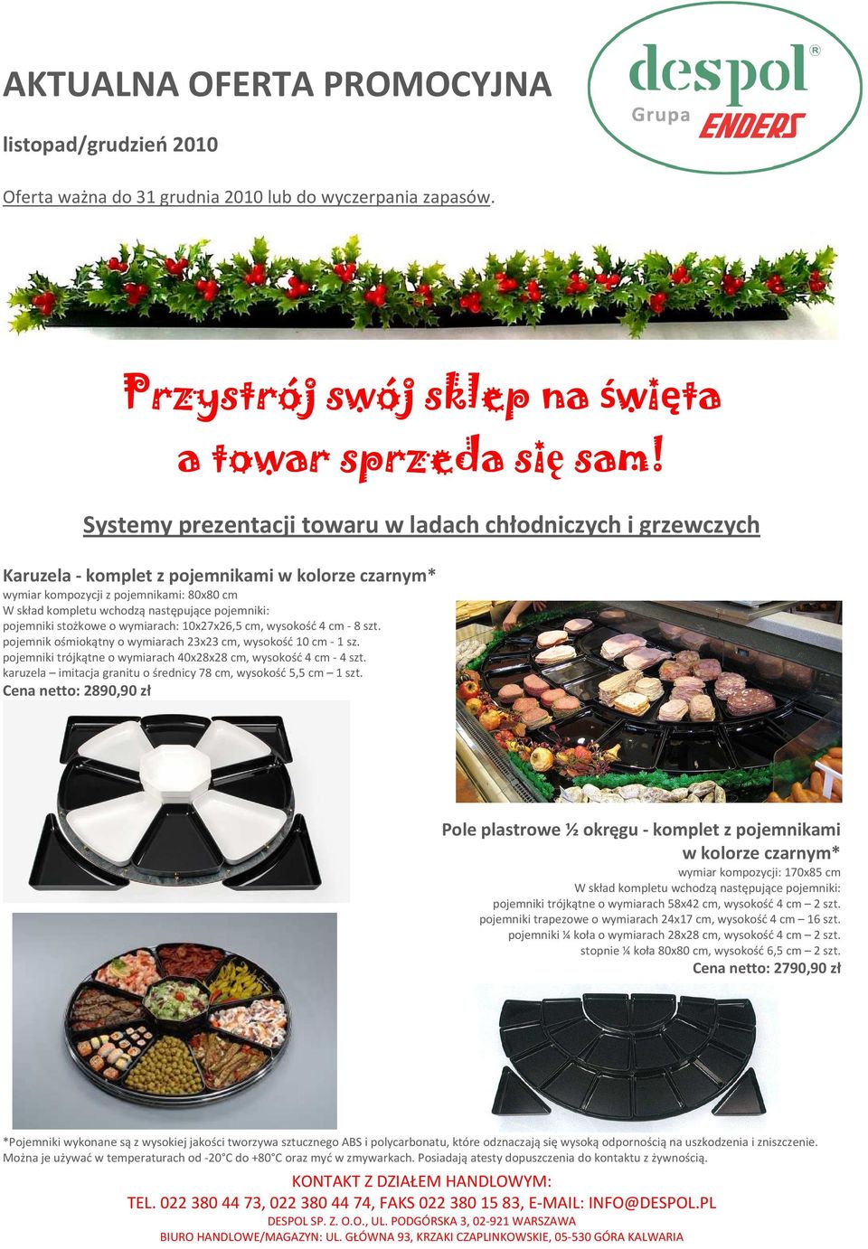 pojemniki: pojemniki stożkowe o wymiarach: 10x27x26,5 cm, wysokość 4 cm - 8 szt. pojemnik ośmiokątny o wymiarach 23x23 cm, wysokość 10 cm - 1 sz.