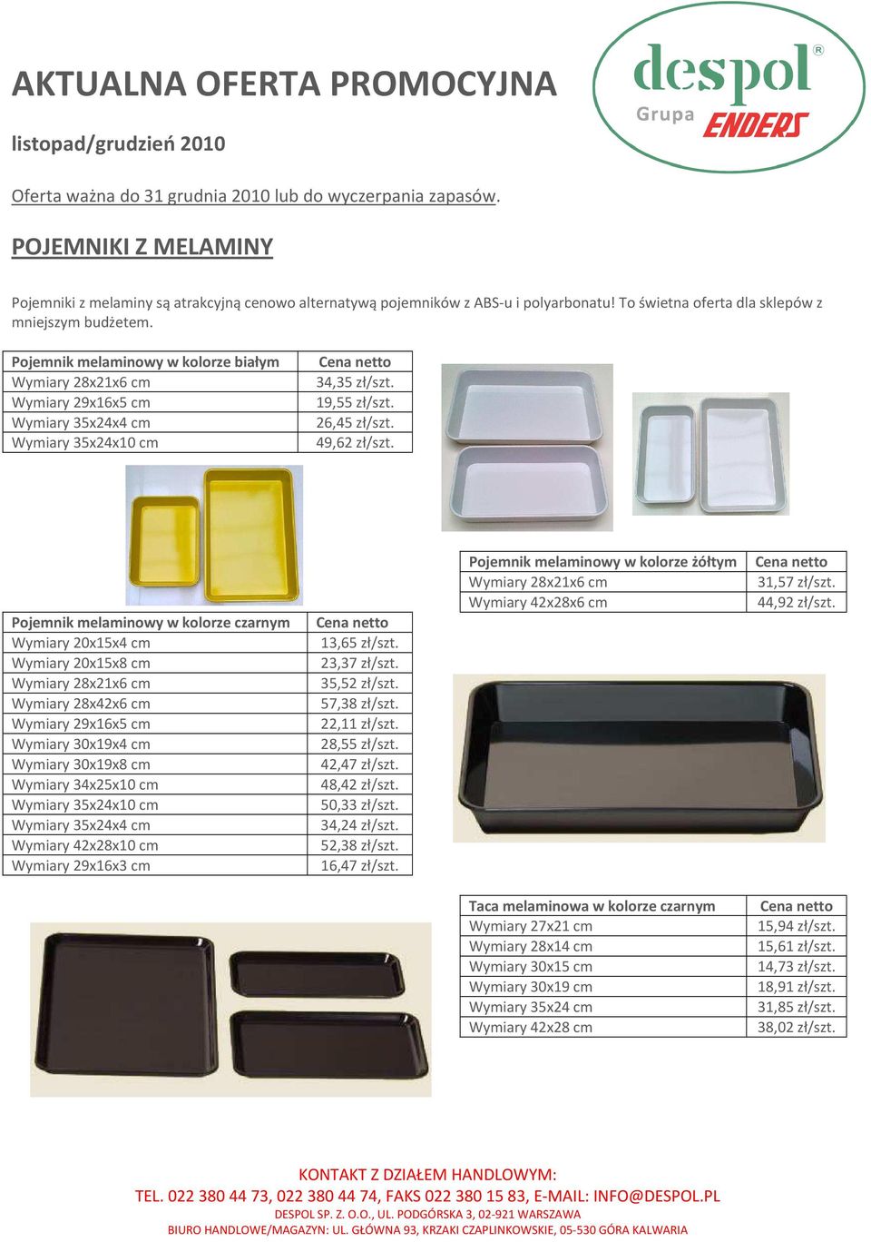 Pojemnik melaminowy w kolorze czarnym Cena Wymiary 20x15x4 cm 13,65 zł/szt. Wymiary 20x15x8 cm 23,37 zł/szt. Wymiary 28x21x6 cm 35,52 zł/szt. Wymiary 28x42x6 cm 57,38 zł/szt.