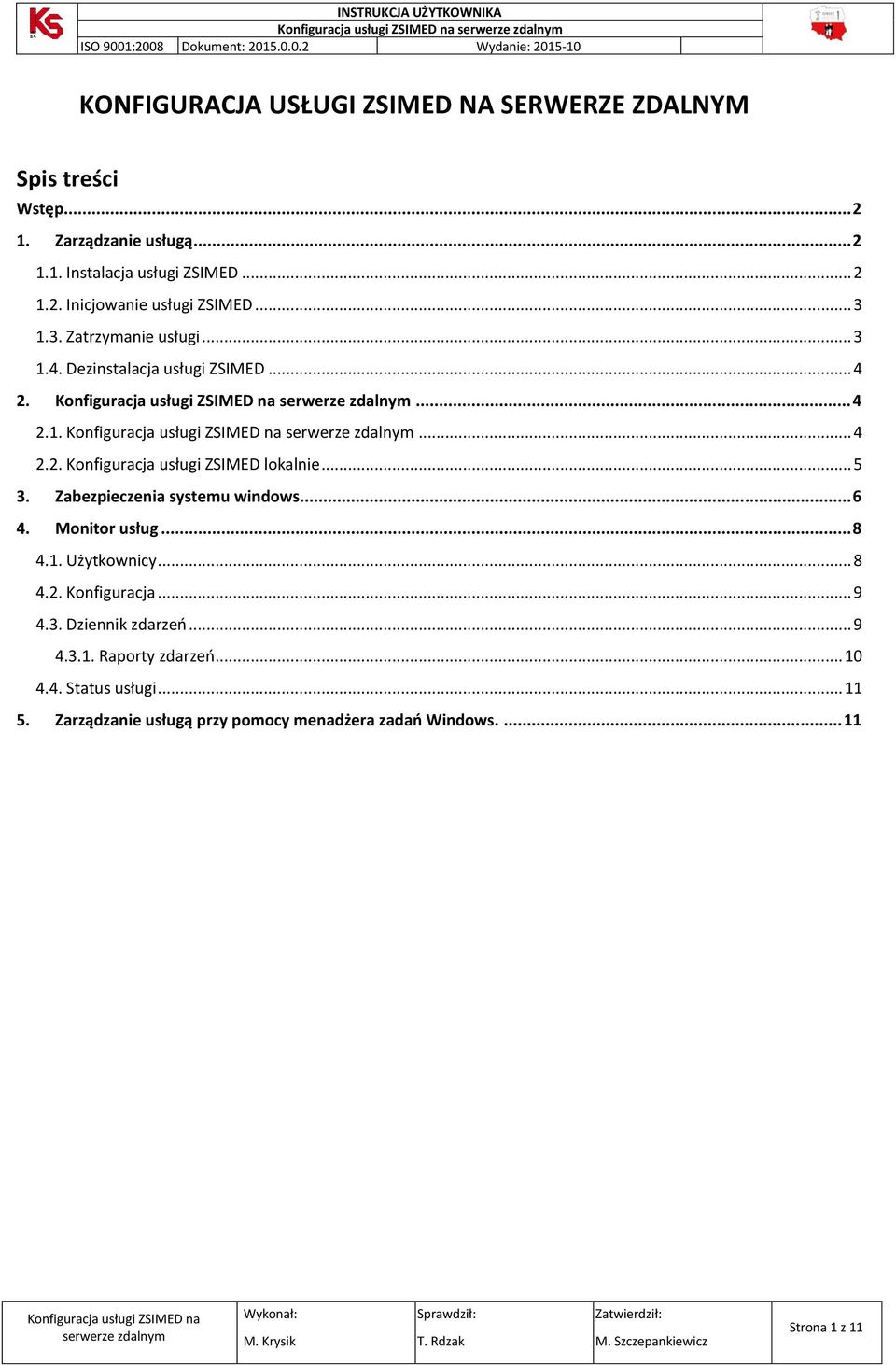 Zabezpieczenia systemu windows... 6 4. Monitor usług... 8 4.1. Użytkownicy... 8 4.2. Konfiguracja... 9 4.3. Dziennik zdarzeń... 9 4.3.1. Raporty zdarzeń.