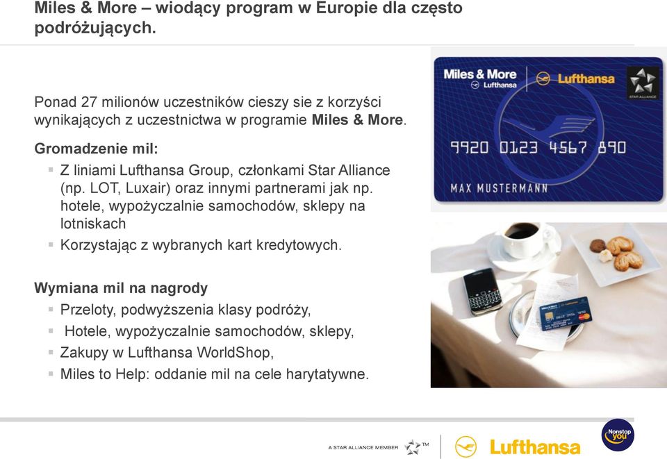 Gromadzenie mil: Z liniami Lufthansa Group, członkami Star Alliance (np. LOT, Luxair) oraz innymi partnerami jak np.