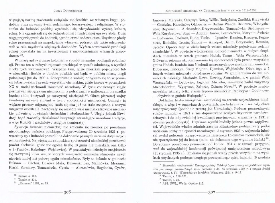 Dużą wagę przywiązywali do hodowli, ogrodnictwa i sadownictwa. Uzyskane płody rolne przeznaczali na zaspokojenie własnych potrzeb, ale także odsprzedawali w celu uzyskania większych dochodów.