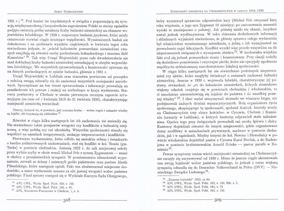 obszarze województwa lubelskiego. W 1939 r. rozpoczęto badania językowe, które miały ostatecznie rozwiać ciągle istniejące wątpliwości.