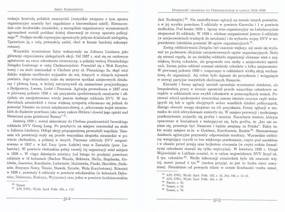 Podjęte środki represyjne ograniczyły jedynie działalność nielegalną. Uprawiano ją z całą pewnością nadal, choć w formie bardziej zakonspirowanej.