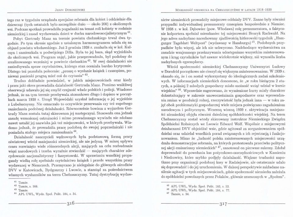 Pobyt Gertrudy Manz na terenie powiatu chełmskiego trwał dwa tygodnie. Po tym okresie zgodnie z ustalonym harmonogramem udała się na objazd powiatu włodawskiego. Już 3 grudnia 1938 r.