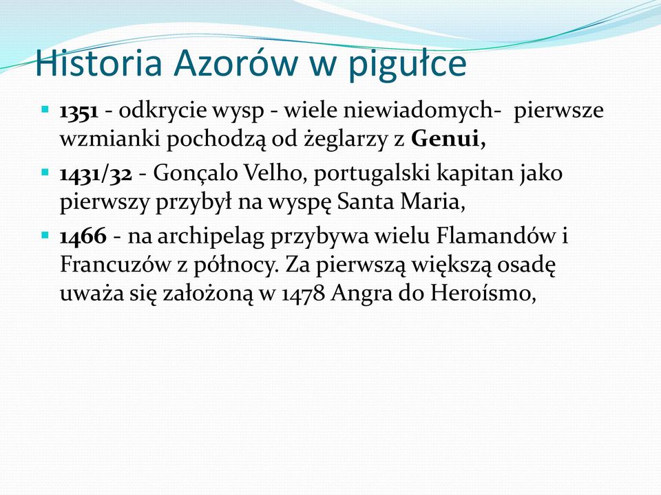 pierwszy przybył na wyspę Santa Maria, 1466 - na archipelag przybywa wielu Flamandów i