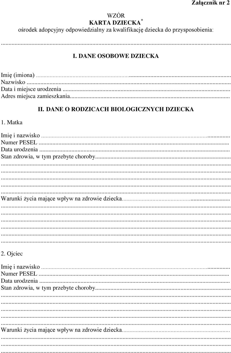 DANE O RODZICACH BIOLOGICZNYCH DZIECKA Imię i nazwisko... Numer PESEL... Data urodzenia... Stan zdrowia, w tym przebyte choroby.