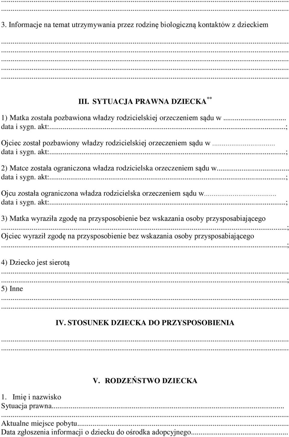 .. data i sygn. akt:...; 3) Matka wyraziła zgodę na przysposobienie bez wskazania osoby przysposabiającego...; Ojciec wyraził zgodę na przysposobienie bez wskazania osoby przysposabiającego.