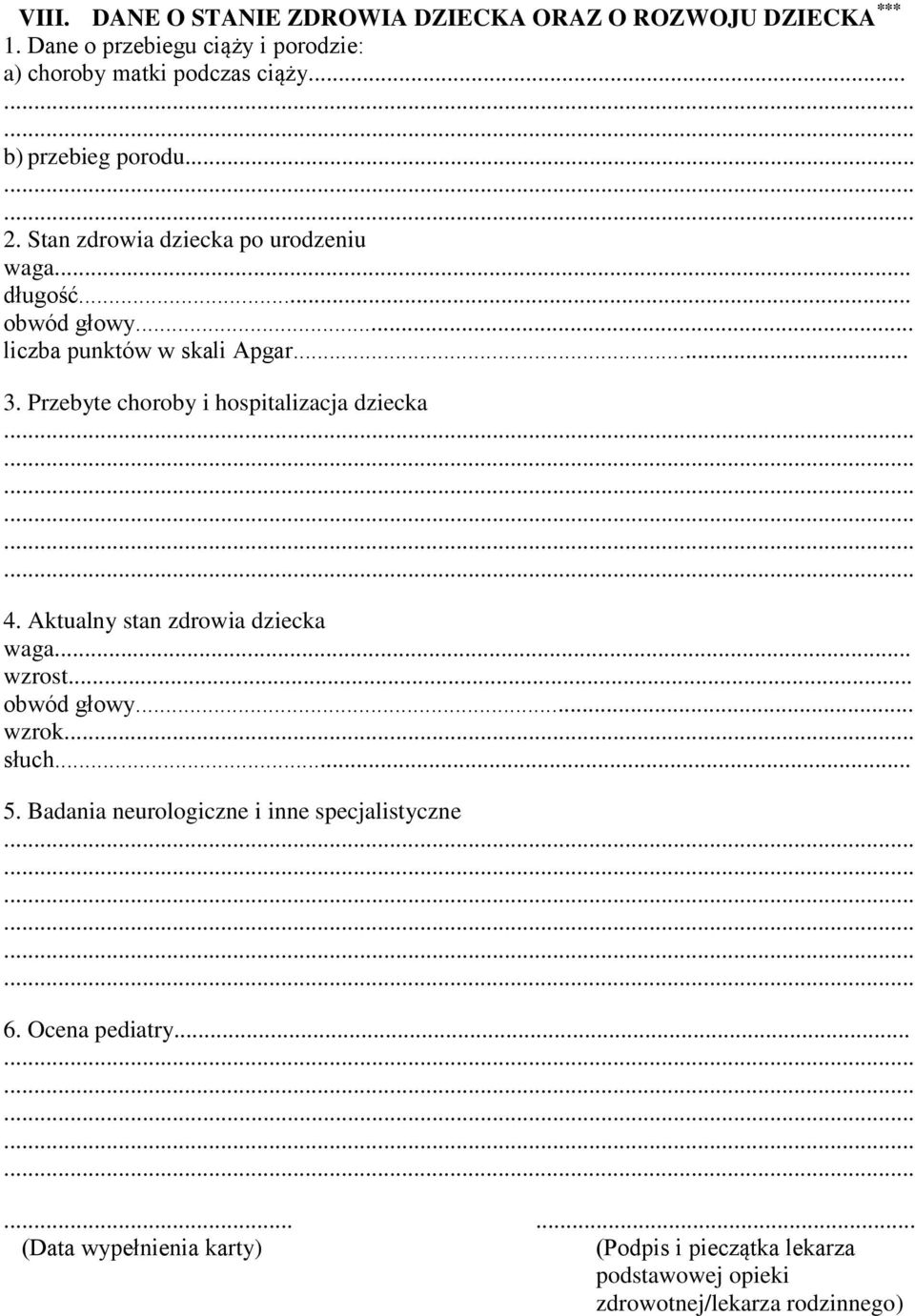 Przebyte choroby i hospitalizacja dziecka 4. Aktualny stan zdrowia dziecka waga... wzrost... obwód głowy... wzrok... słuch... 5.