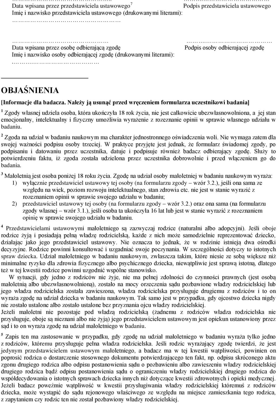 Należy ją usunąć przed wręczeniem formularza uczestnikowi badania] 1 Zgody własnej udziela osoba, która ukończyła 18 rok życia, nie jest całkowicie ubezwłasnowolniona, a jej stan emocjonalny,