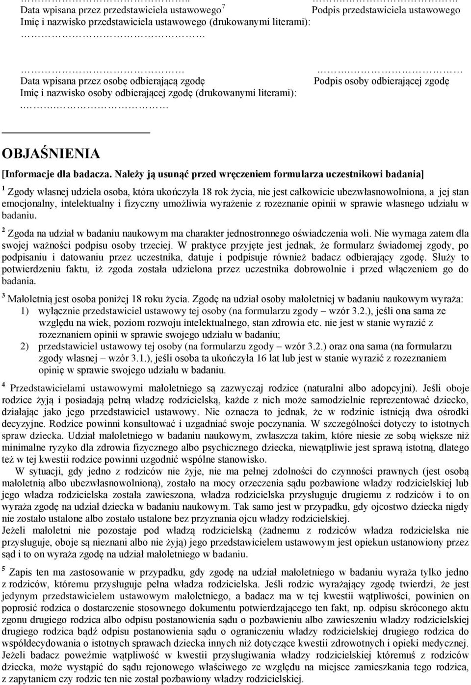 Należy ją usunąć przed wręczeniem formularza uczestnikowi badania] 1 Zgody własnej udziela osoba, która ukończyła 18 rok życia, nie jest całkowicie ubezwłasnowolniona, a jej stan emocjonalny,