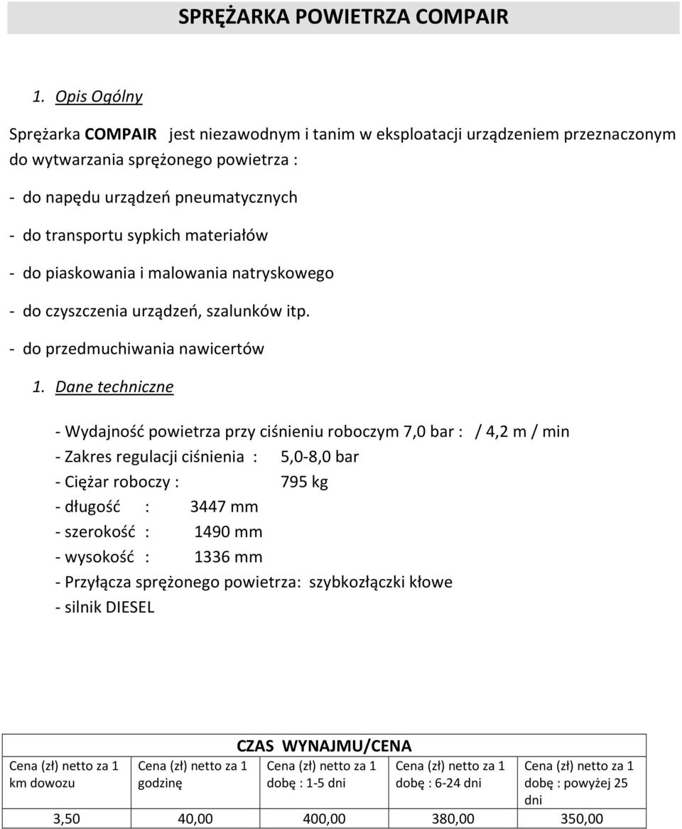 transportu sypkich materiałów - do piaskowania i malowania natryskowego - do czyszczenia urządzeń, szalunków itp. - do przedmuchiwania nawicertów 1.