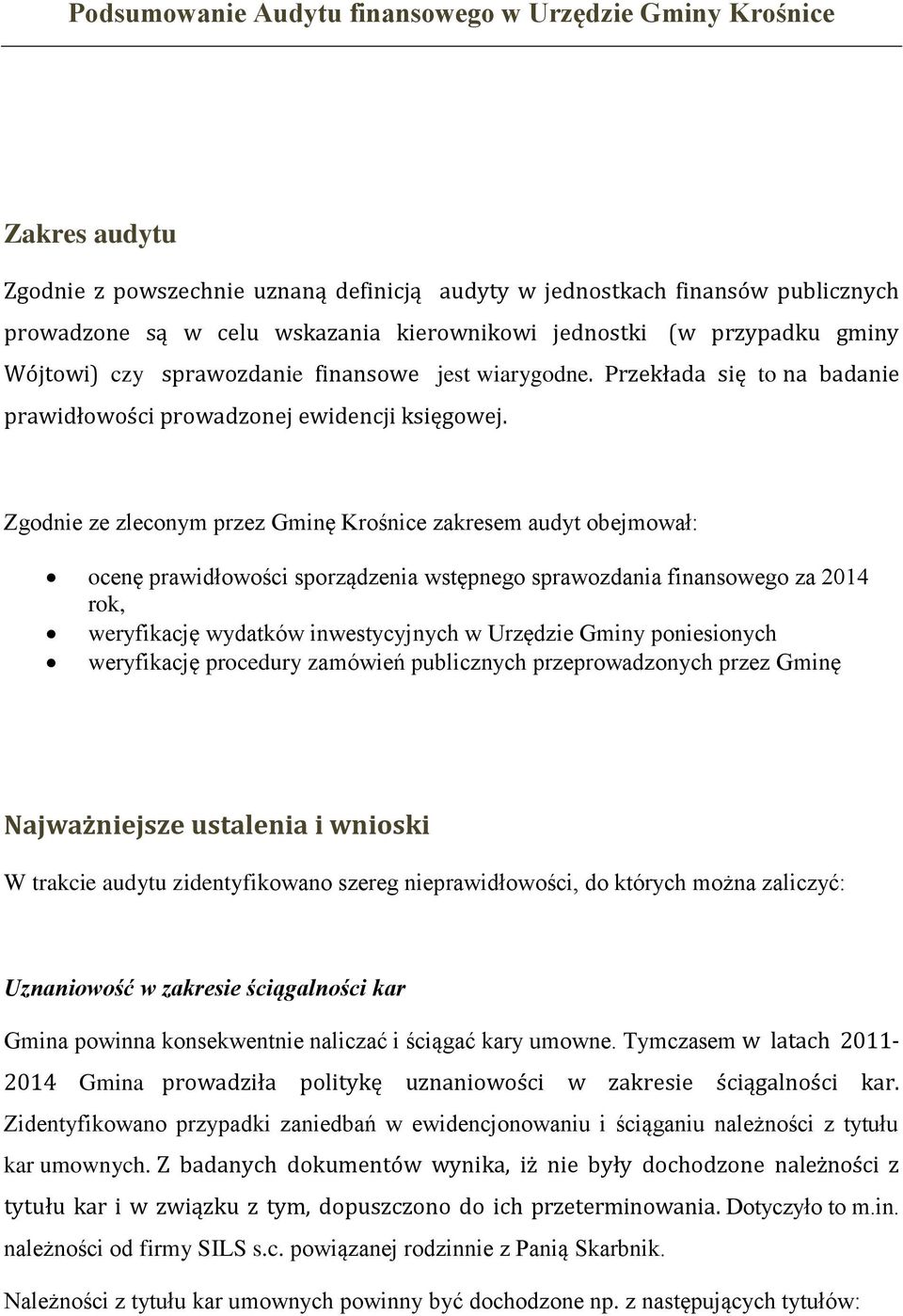 Zgodnie ze zleconym przez Gminę Krośnice zakresem audyt obejmował: ocenę prawidłowości sporządzenia wstępnego sprawozdania finansowego za 2014 rok, weryfikację wydatków inwestycyjnych w Urzędzie