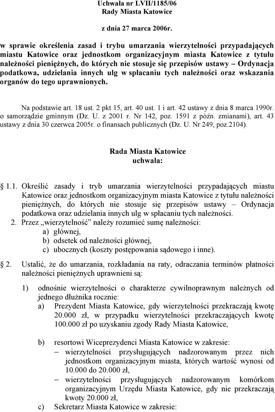 przepisów ustawy Ordynacja podatkowa, udzielania innych ulg w spłacaniu tych należności oraz wskazania organów do tego uprawnionych. Na podstawie art. 18 ust. 2 pkt 15, art. 40 ust. 1 i art.