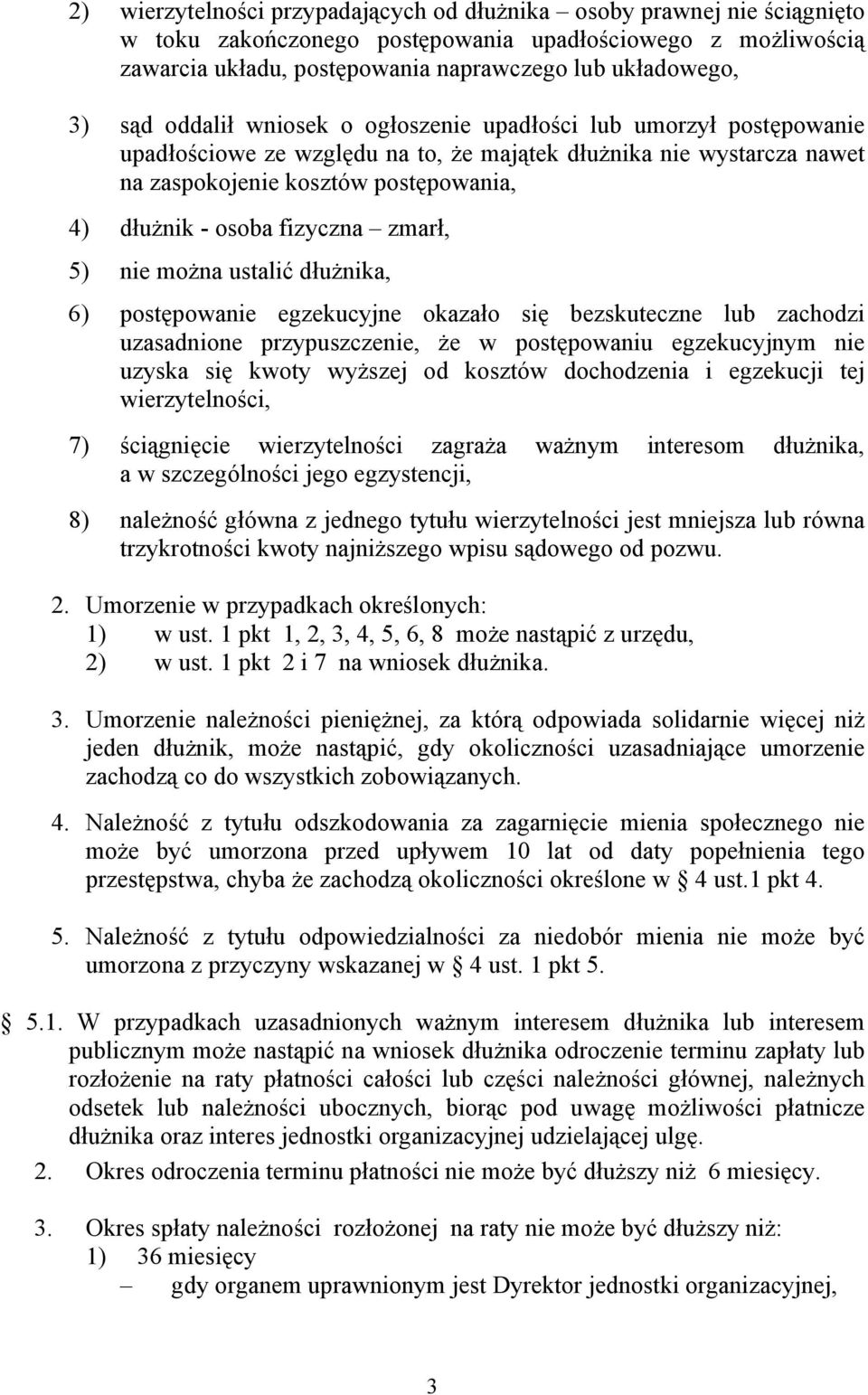 fizyczna zmarł, 5) nie można ustalić dłużnika, 6) postępowanie egzekucyjne okazało się bezskuteczne lub zachodzi uzasadnione przypuszczenie, że w postępowaniu egzekucyjnym nie uzyska się kwoty