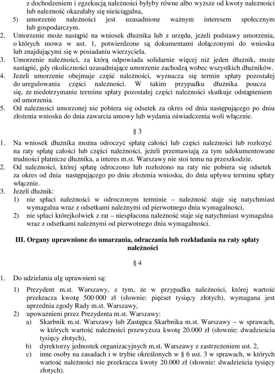 1, potwierdzone są dokumentami dołączonymi do wniosku lub znajdującymi się w posiadaniu wierzyciela. 3.