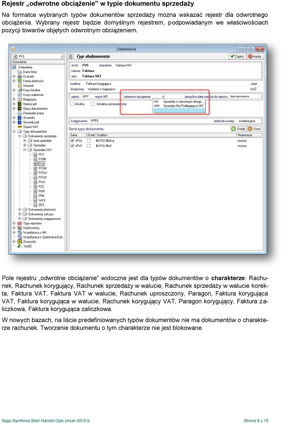 Pole rejestru odwrotne obciążenie widoczne jest dla typów dokumentów o charakterze: Rachunek, Rachunek korygujący, Rachunek sprzedaży w walucie, Rachunek sprzedaży w walucie korekta, Faktura VAT,
