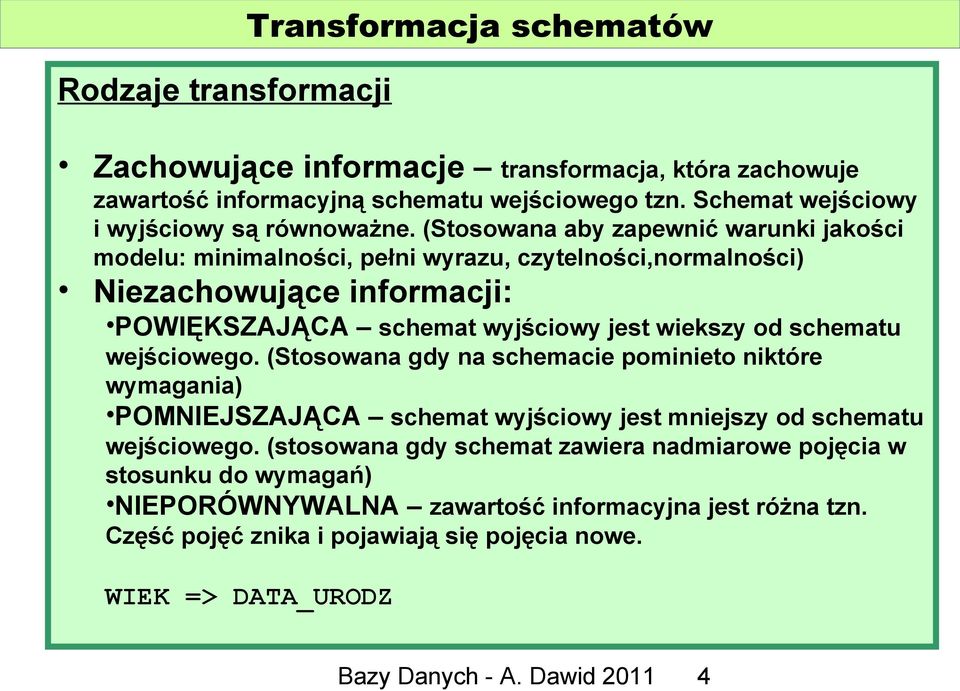 (Stosowana aby zapewnić warunki jakości modelu: minimalności, pełni wyrazu, czytelności,normalności) Niezachowujące informacji: POWIĘKSZAJĄCA schemat wyjściowy jest wiekszy od schematu