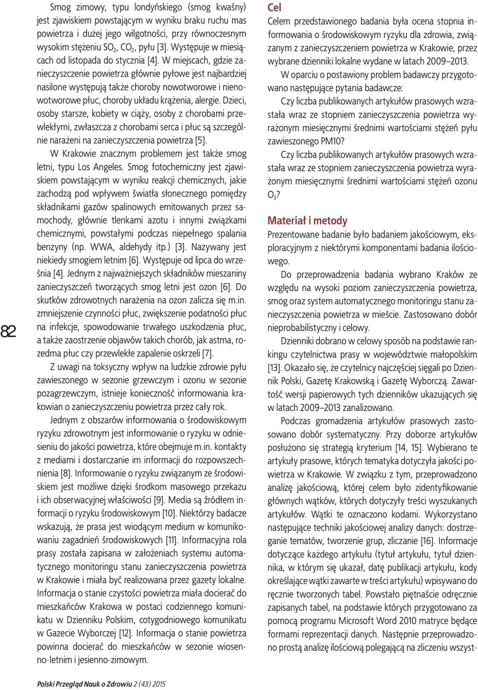 W miejscach, gdzie zanieczyszczenie powietrza głównie pyłowe jest najbardziej nasilone występują także choroby nowotworowe i nienowotworowe płuc, choroby układu krążenia, alergie.