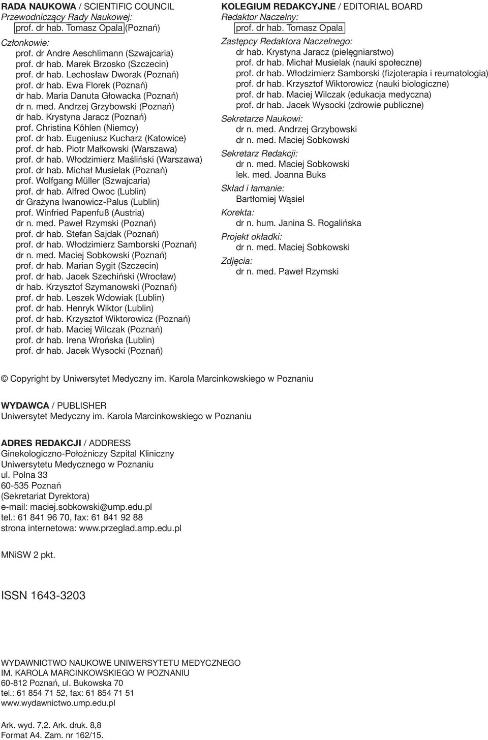 Christina Köhlen (Niemcy) prof. dr hab. Eugeniusz Kucharz (Katowice) prof. dr hab. Piotr Małkowski (Warszawa) prof. dr hab. Włodzimierz Maśliński (Warszawa) prof. dr hab. Michał Musielak (Poznań) prof.