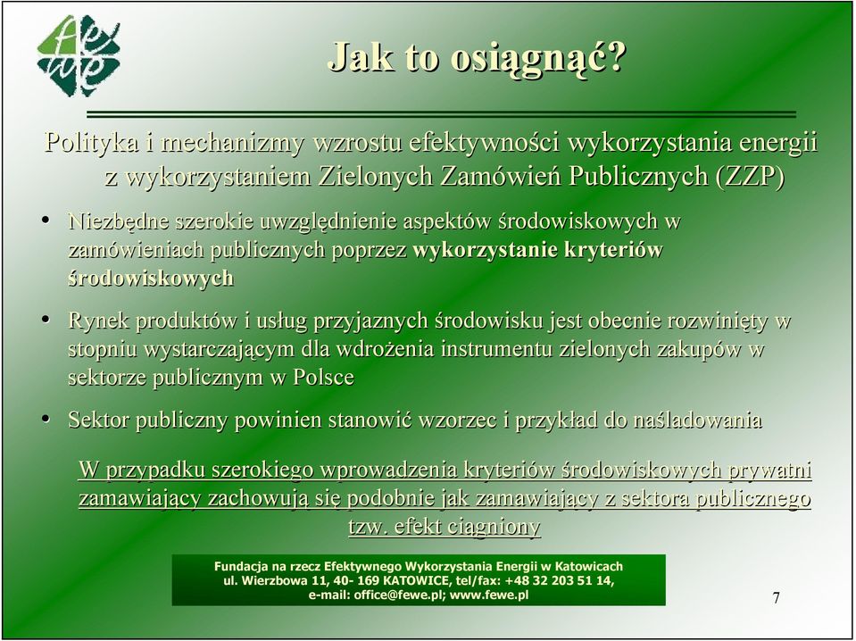 środowiskowych w zamówieniach publicznych poprzez wykorzystanie kryteriów środowiskowych Rynek produktów i usług przyjaznych środowisku jest obecnie rozwinięty w
