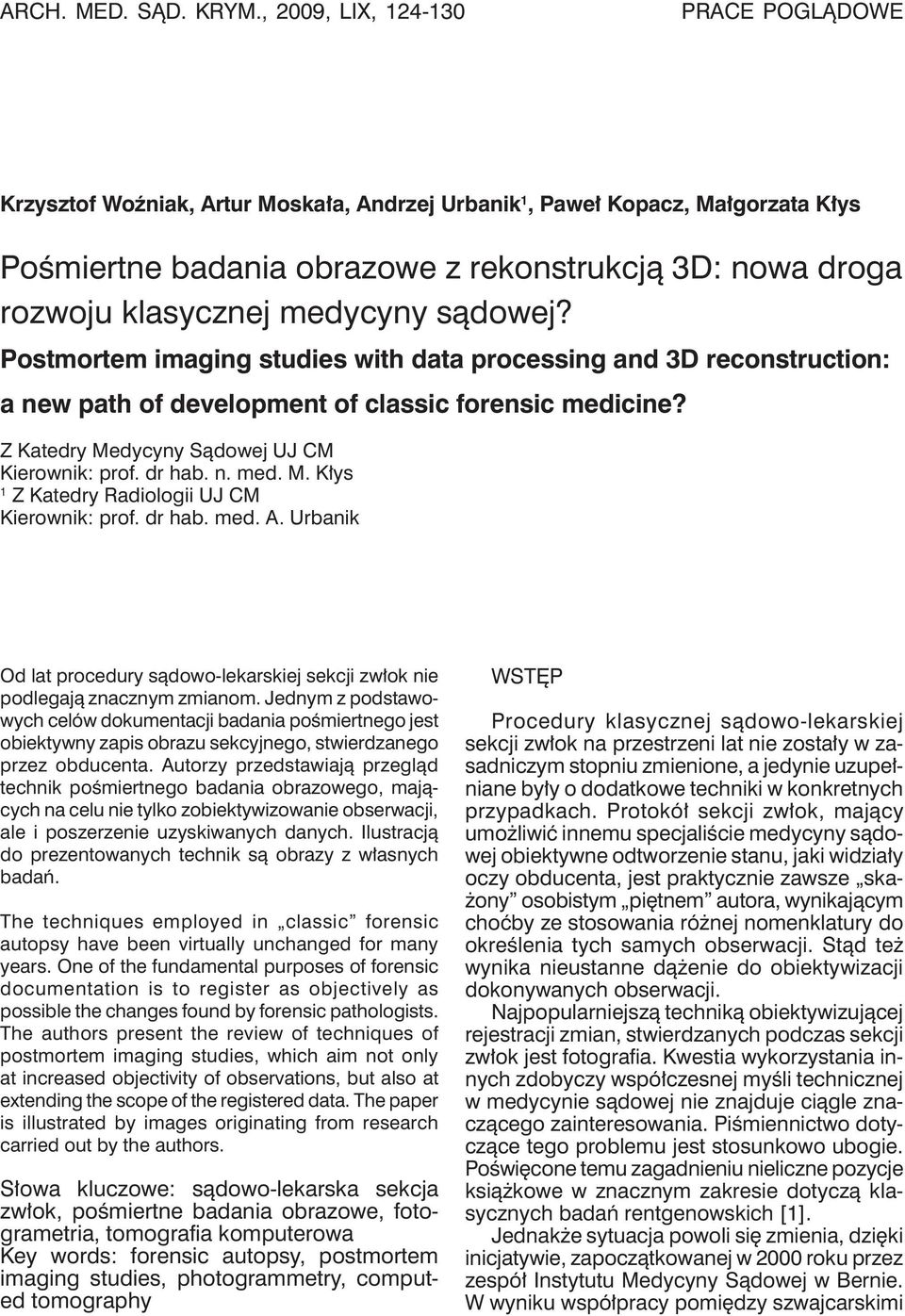 medycyny sądowej? Postmortem imaging studies with data processing and 3D reconstruction: a new path of development of classic forensic medicine? Z Katedry Medycyny Sądowej UJ CM Kierownik: prof.