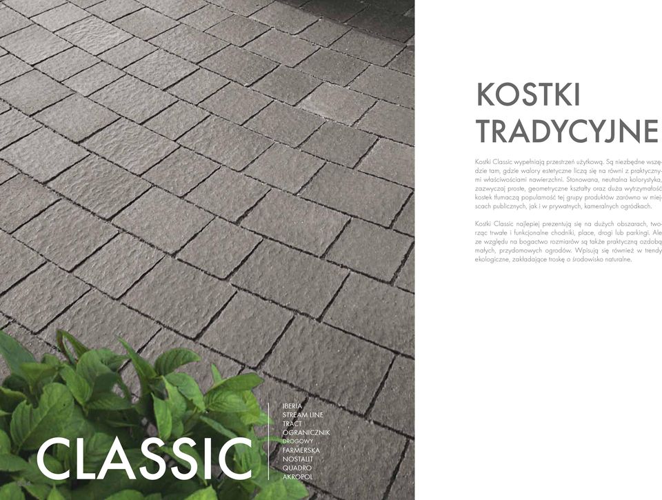 kameralnych ogródkach. Kostki Classic najlepiej prezentują się na dużych obszarach, tworząc trwałe i funkcjonalne chodniki, place, drogi lub parkingi.