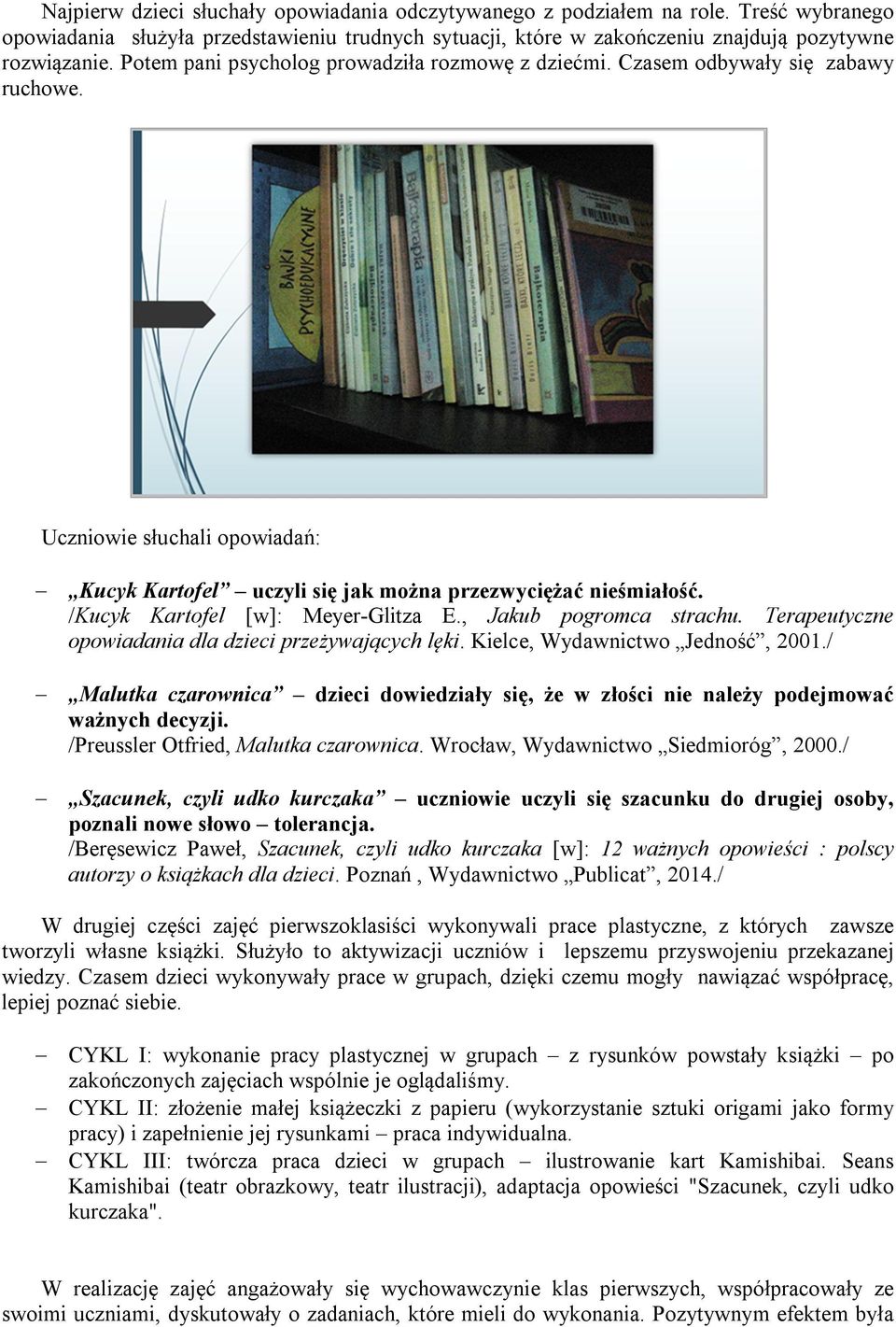 /Kucyk Kartofel [w]: Meyer-Glitza E., Jakub pogromca strachu. Terapeutyczne opowiadania dla dzieci przeżywających lęki. Kielce, Wydawnictwo Jedność, 2001.