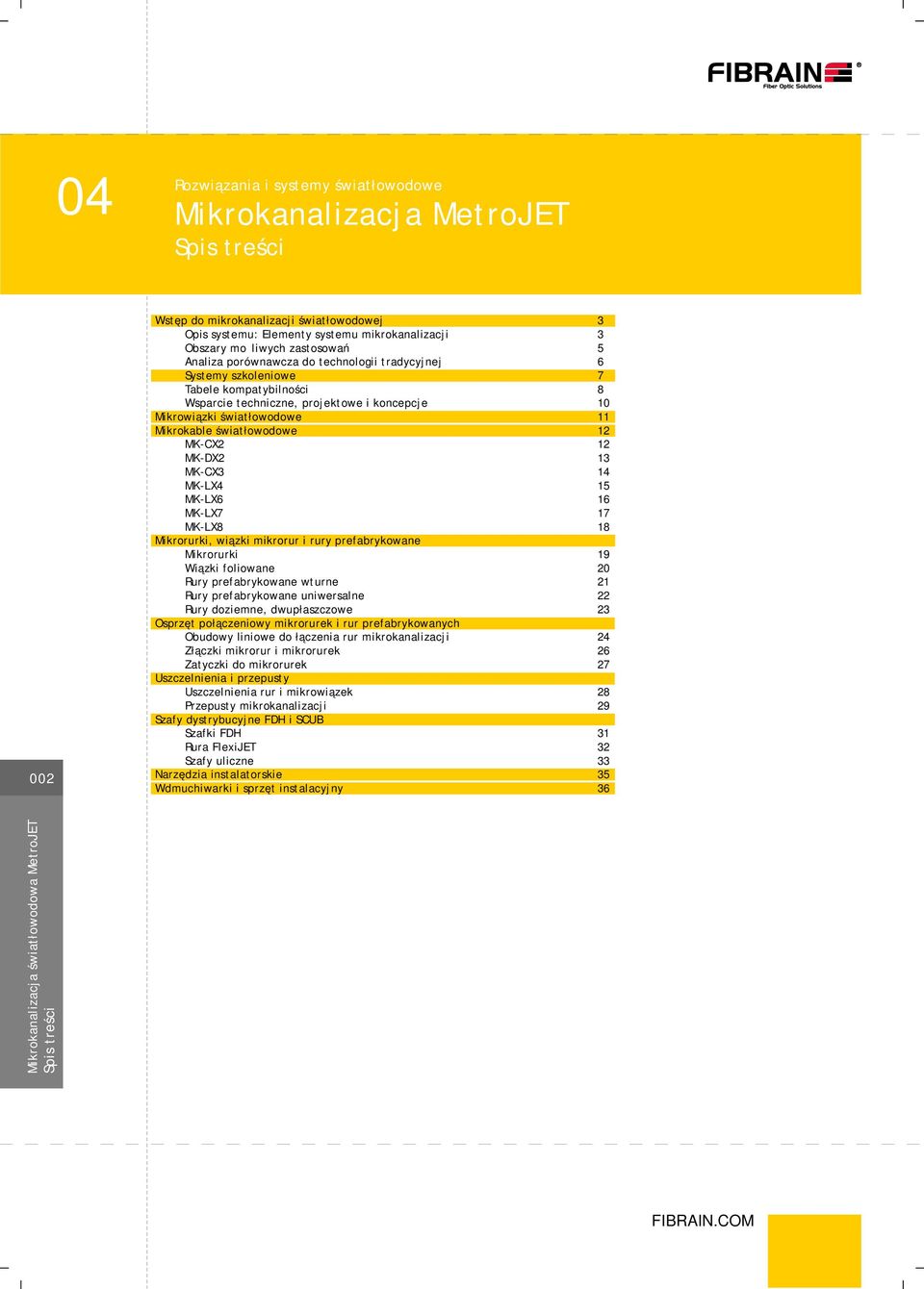 15 MK-LX 1 MK-LX7 17 MK-LX 1 Mikrorurki, wiązki mikrorur i rury prefabrykowane Mikrorurki 19 Wiązki foliowane 20 Rury prefabrykowane wturne 21 Rury prefabrykowane uniwersalne 22 Rury doziemne,