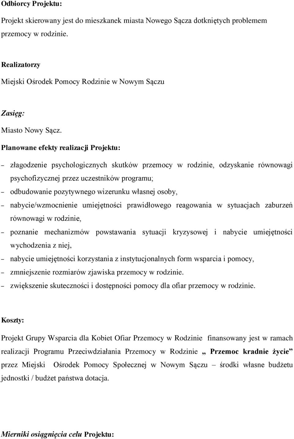 Planowane efekty realizacji Projektu: złagodzenie psychologicznych skutków przemocy w rodzinie, odzyskanie równowagi psychofizycznej przez uczestników programu; odbudowanie pozytywnego wizerunku