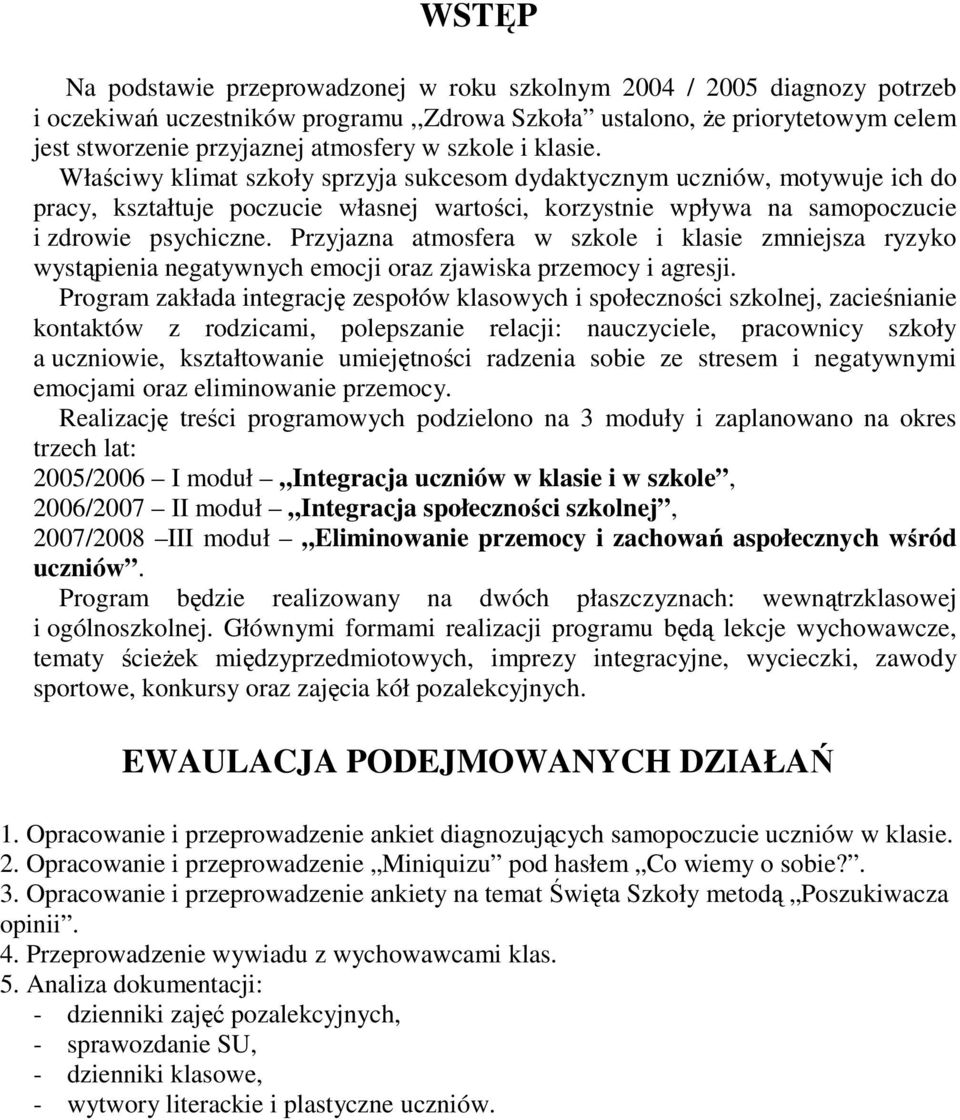 Przyjazna atmosfera w szkole i klasie zmniejsza ryzyko wystąpienia negatywnych emocji oraz zjawiska przemocy i agresji.