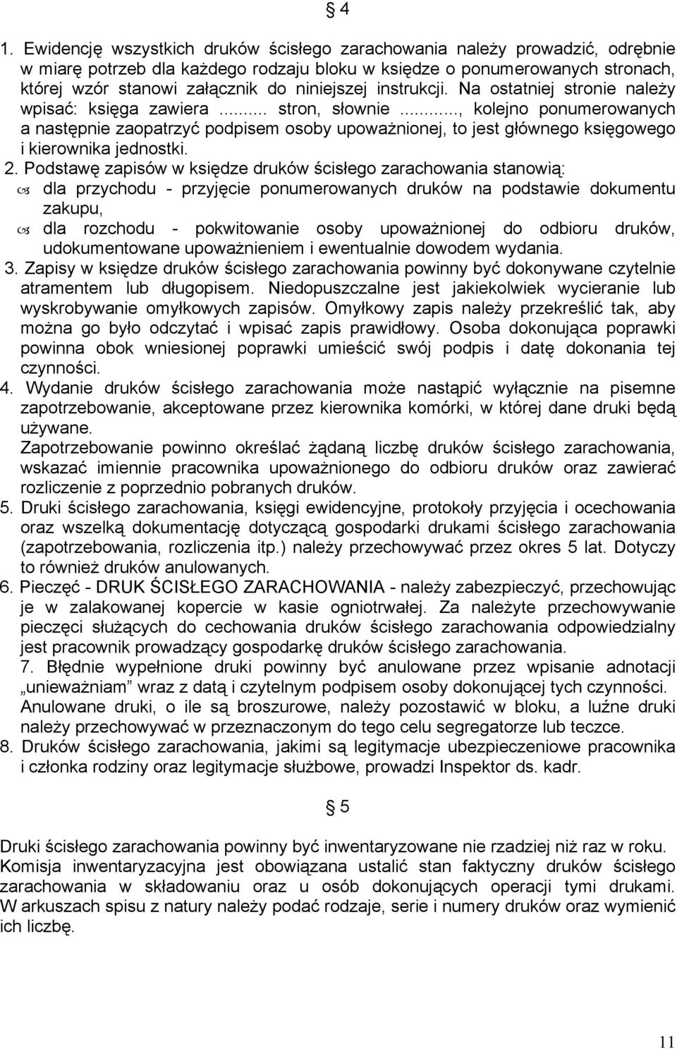 .., kolejno ponumerowanych a następnie zaopatrzyć podpisem osoby upoważnionej, to jest głównego księgowego i kierownika jednostki. 2.