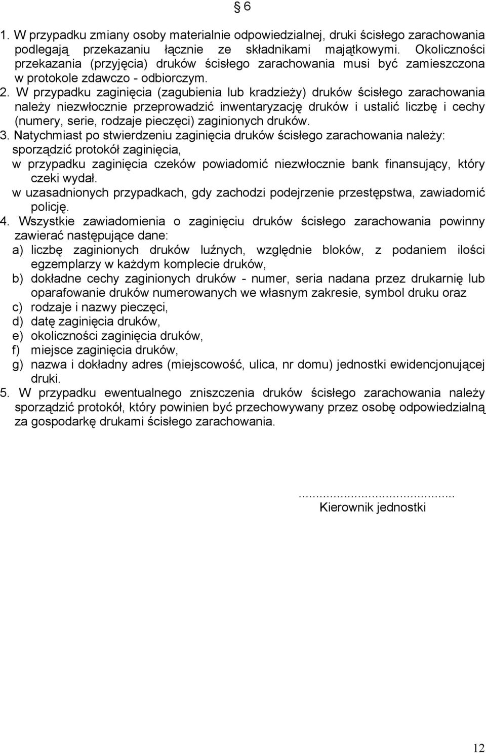 W przypadku zaginięcia (zagubienia lub kradzieży) druków ścisłego zarachowania należy niezwłocznie przeprowadzić inwentaryzację druków i ustalić liczbę i cechy (numery, serie, rodzaje pieczęci)