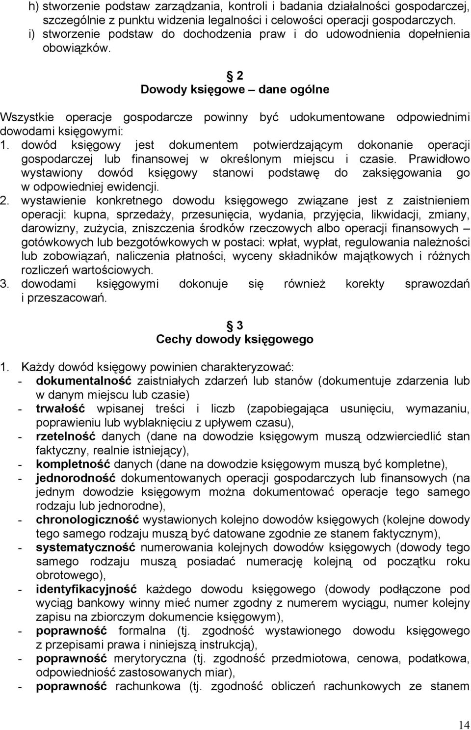 2 Dowody księgowe dane ogólne Wszystkie operacje gospodarcze powinny być udokumentowane odpowiednimi dowodami księgowymi: 1.