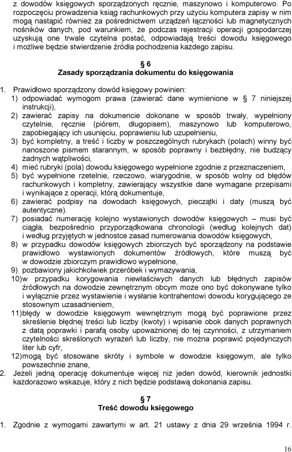 rejestracji operacji gospodarczej uzyskują one trwale czytelna postać, odpowiadają treści dowodu księgowego i możliwe będzie stwierdzenie źródła pochodzenia każdego zapisu.