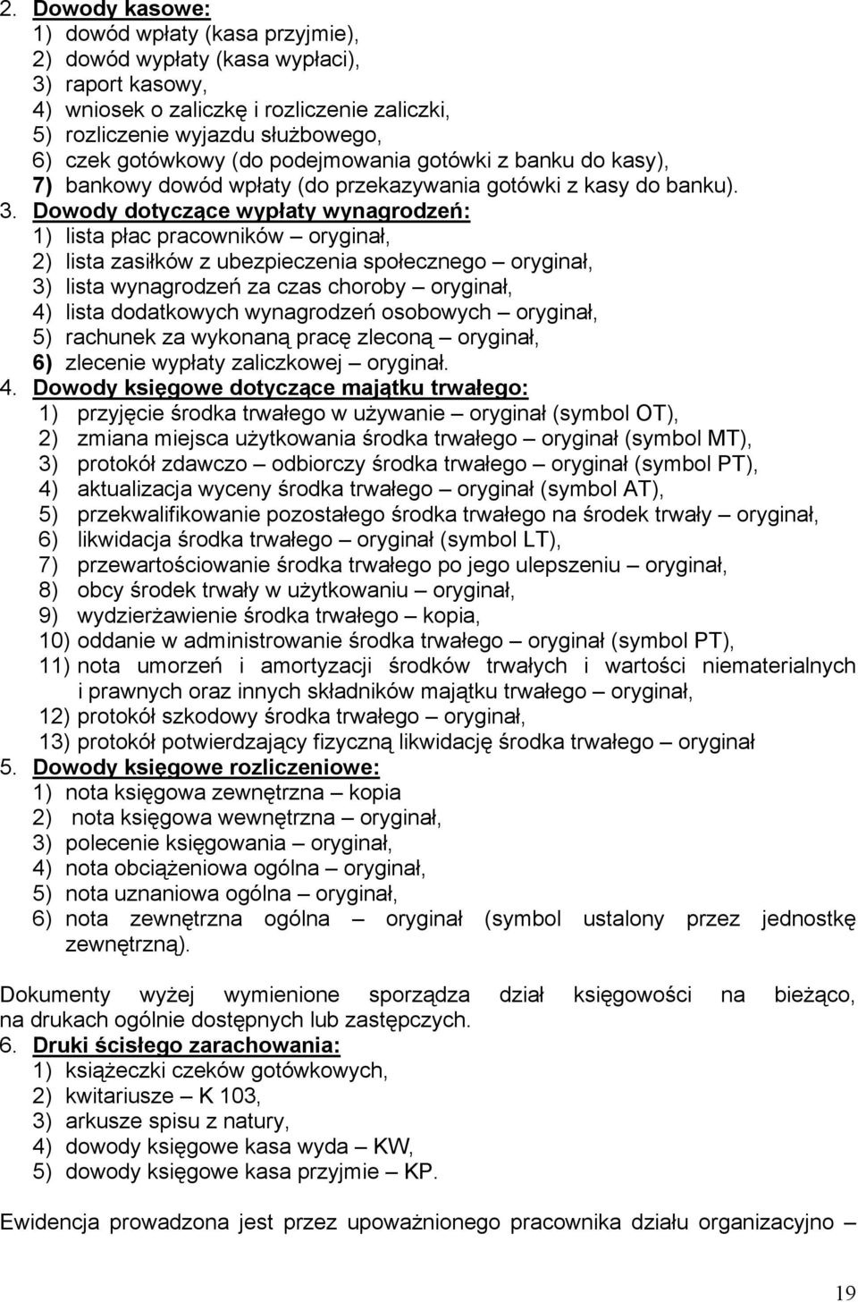Dowody dotyczące wypłaty wynagrodzeń: 1) lista płac pracowników oryginał, 2) lista zasiłków z ubezpieczenia społecznego oryginał, 3) lista wynagrodzeń za czas choroby oryginał, 4) lista dodatkowych