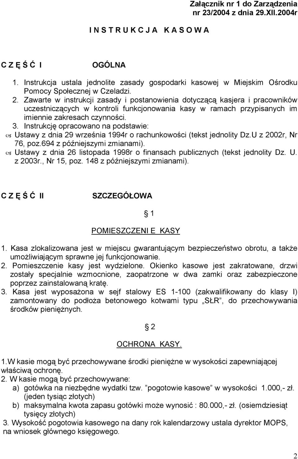 Zawarte w instrukcji zasady i postanowienia dotyczącą kasjera i pracowników uczestniczących w kontroli funkcjonowania kasy w ramach przypisanych im imiennie zakresach czynności. 3.
