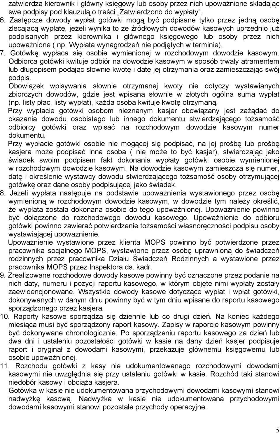 księgowego lub osoby przez nich upoważnione ( np. Wypłata wynagrodzeń nie podjętych w terminie). 7. Gotówkę wypłaca się osobie wymienionej w rozchodowym dowodzie kasowym.