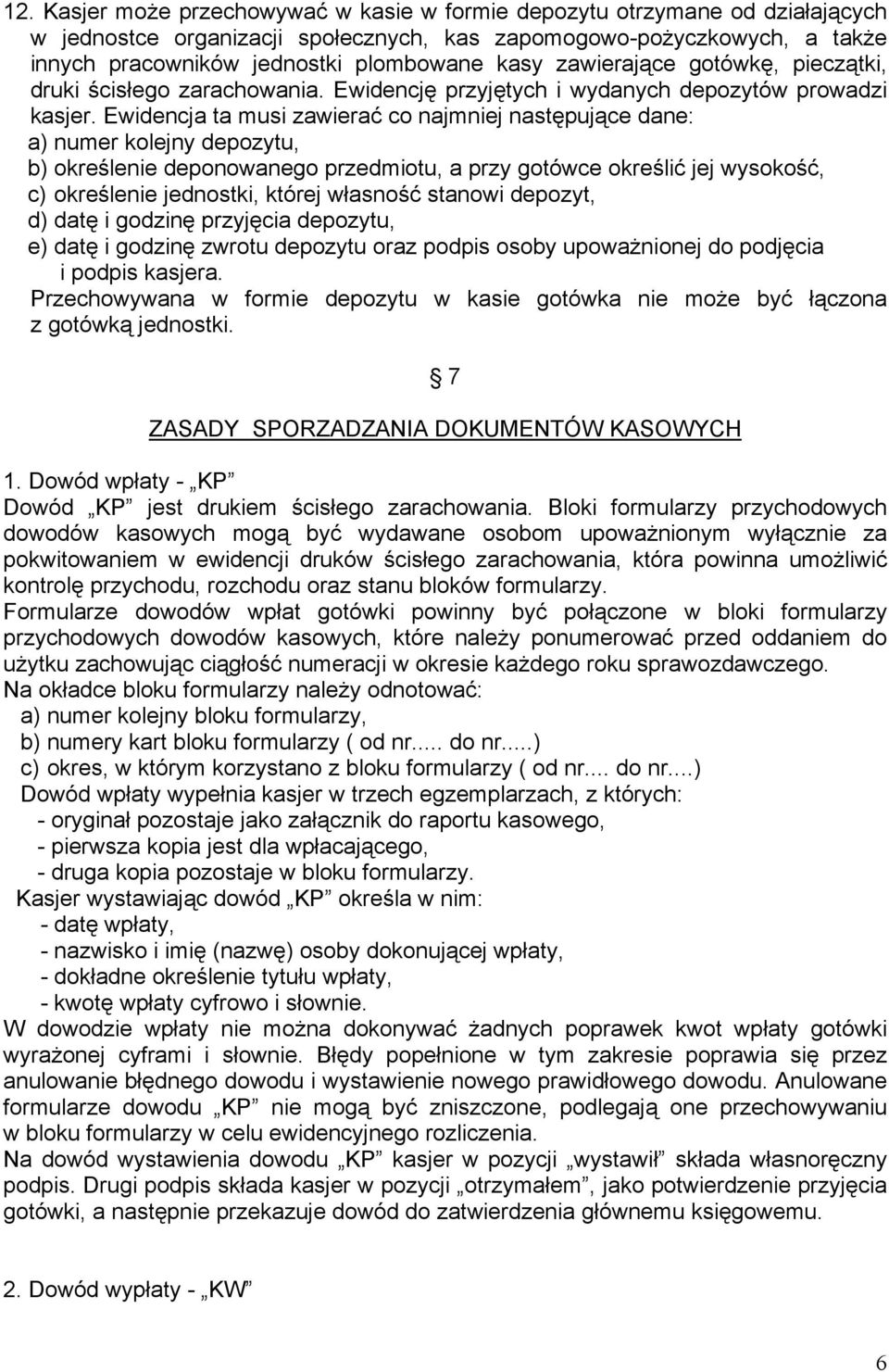Ewidencja ta musi zawierać co najmniej następujące dane: a) numer kolejny depozytu, b) określenie deponowanego przedmiotu, a przy gotówce określić jej wysokość, c) określenie jednostki, której