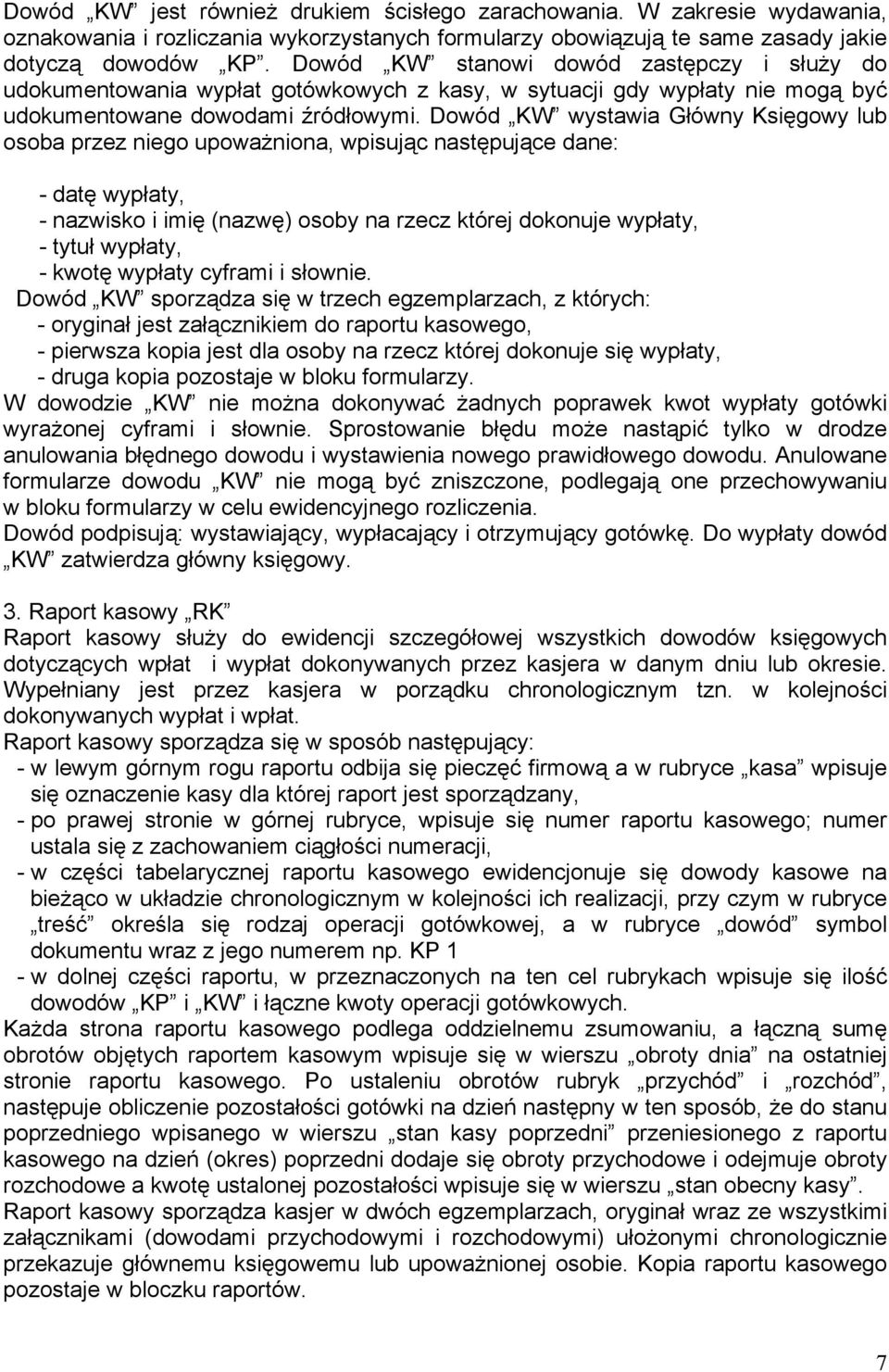 Dowód KW wystawia Główny Księgowy lub osoba przez niego upoważniona, wpisując następujące dane: - datę wypłaty, - nazwisko i imię (nazwę) osoby na rzecz której dokonuje wypłaty, - tytuł wypłaty, -