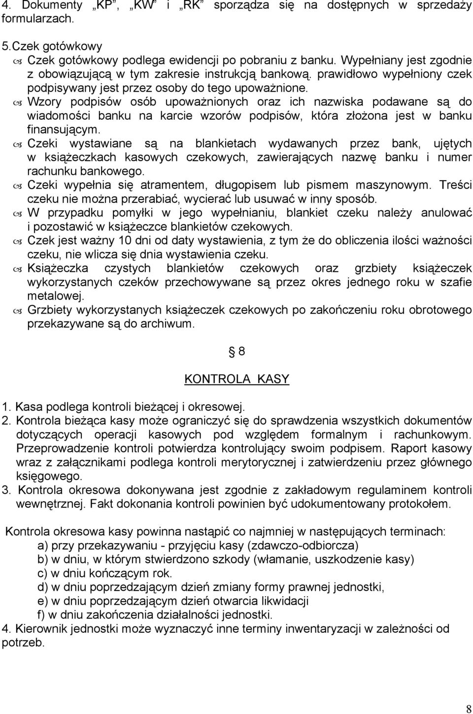 Wzory podpisów osób upoważnionych oraz ich nazwiska podawane są do wiadomości banku na karcie wzorów podpisów, która złożona jest w banku finansującym.
