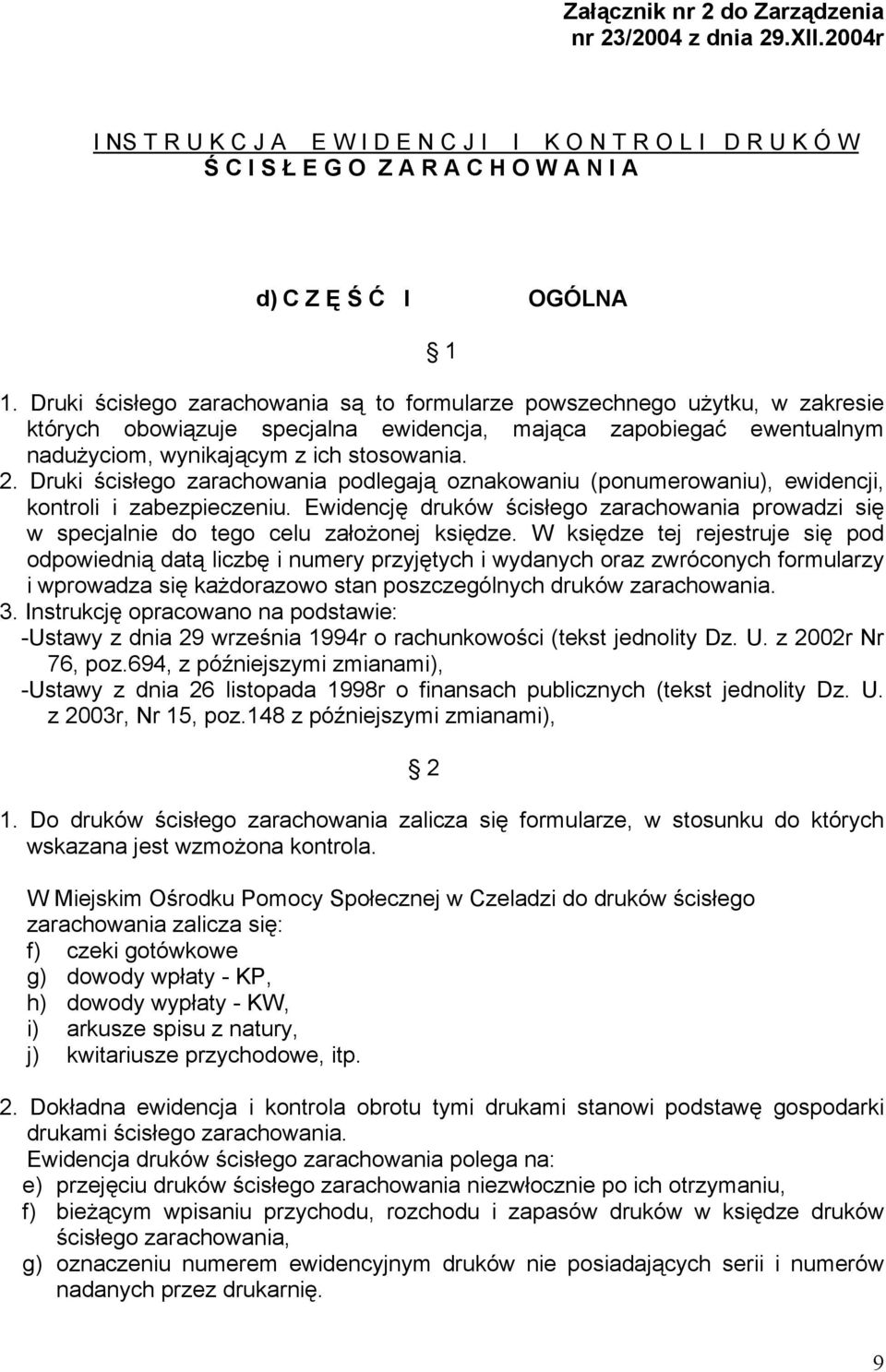 Druki ścisłego zarachowania podlegają oznakowaniu (ponumerowaniu), ewidencji, kontroli i zabezpieczeniu.