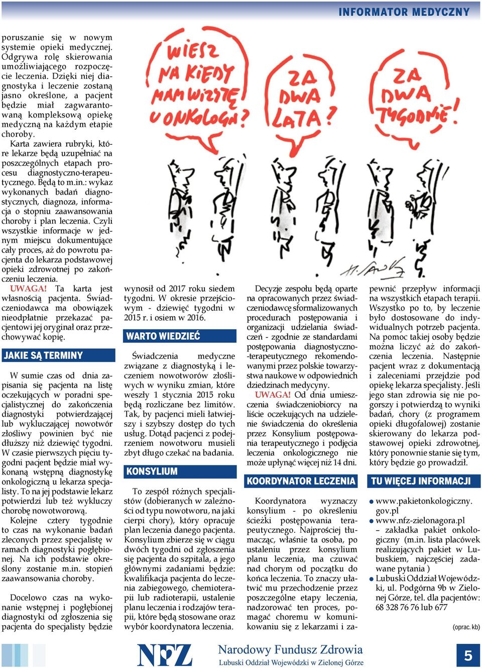 Karta zawiera rubryki, które lekarze będą uzupełniać na poszczególnych etapach procesu diagnostyczno-terapeutycznego. Będą to m.in.