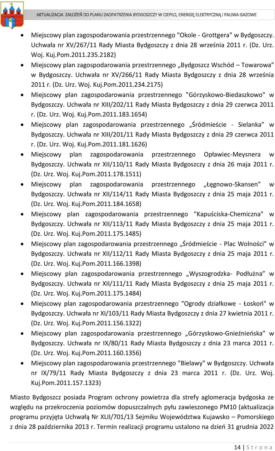 2175) Miejscowy plan zagospodarowania przestrzennego "Górzyskowo-Biedaszkowo" w Bydgoszczy. Uchwała nr XIII/202/11 Rady Miasta Bydgoszczy z dnia 29 czerwca 2011 r. (Dz. Urz. Woj. Kuj.Pom.2011.183.