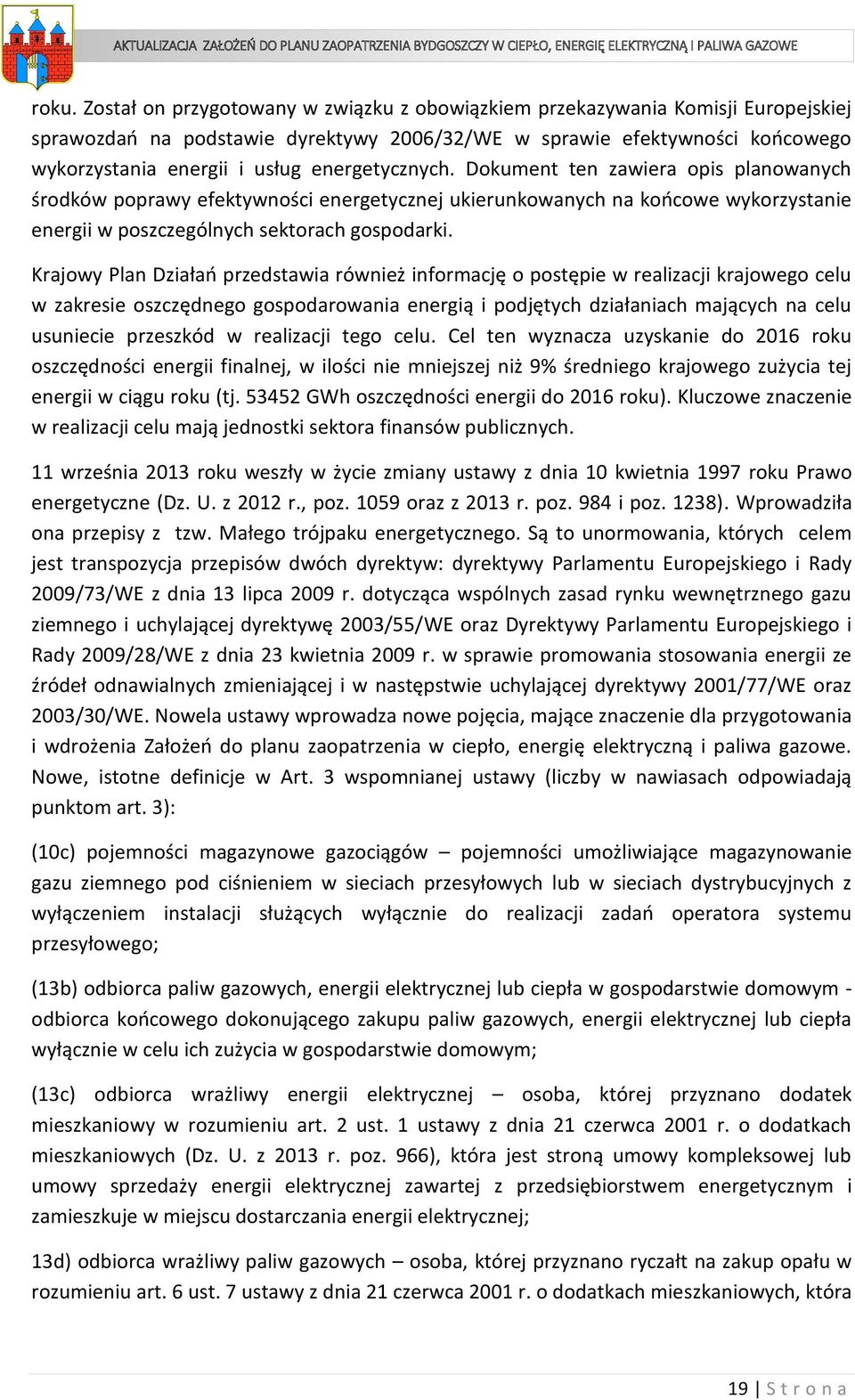 Krajowy Plan Działań przedstawia również informację o postępie w realizacji krajowego celu w zakresie oszczędnego gospodarowania energią i podjętych działaniach mających na celu usuniecie przeszkód w