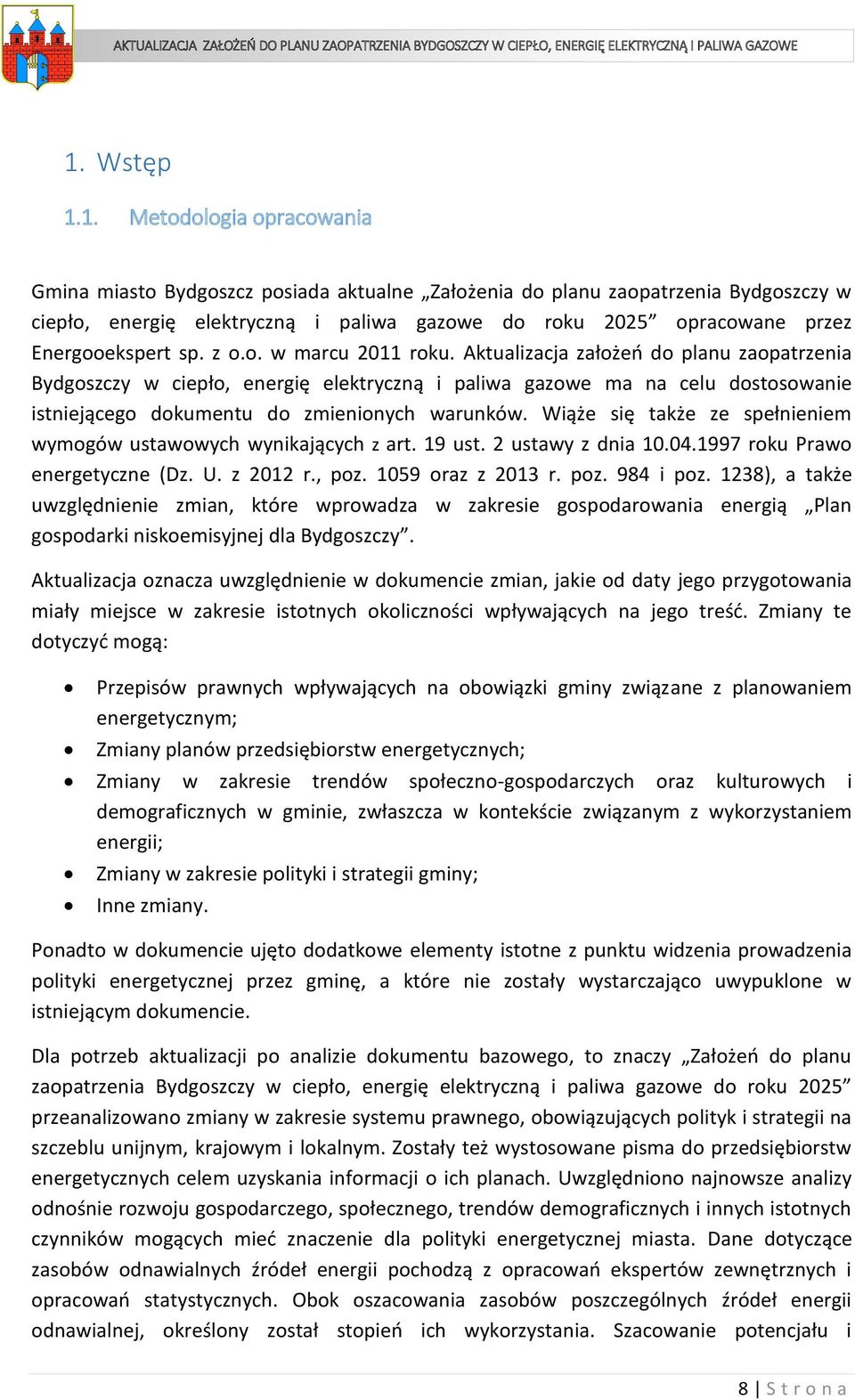 Aktualizacja założeń do planu zaopatrzenia Bydgoszczy w ciepło, energię elektryczną i paliwa gazowe ma na celu dostosowanie istniejącego dokumentu do zmienionych warunków.