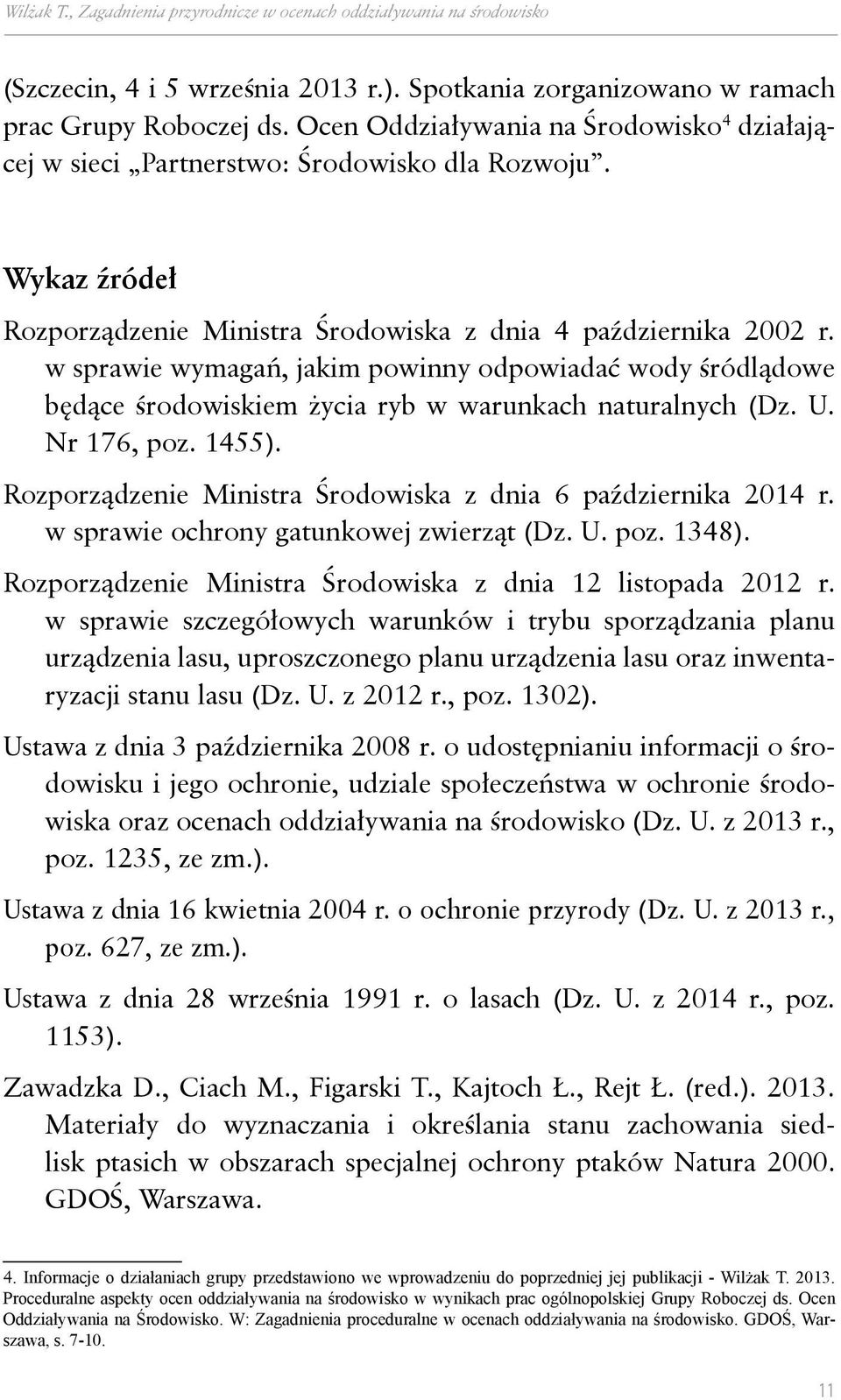 w sprawie wymagań, jakim powinny odpowiadać wody śródlądowe będące środowiskiem życia ryb w warunkach naturalnych (Dz. U. Nr 176, poz. 1455).